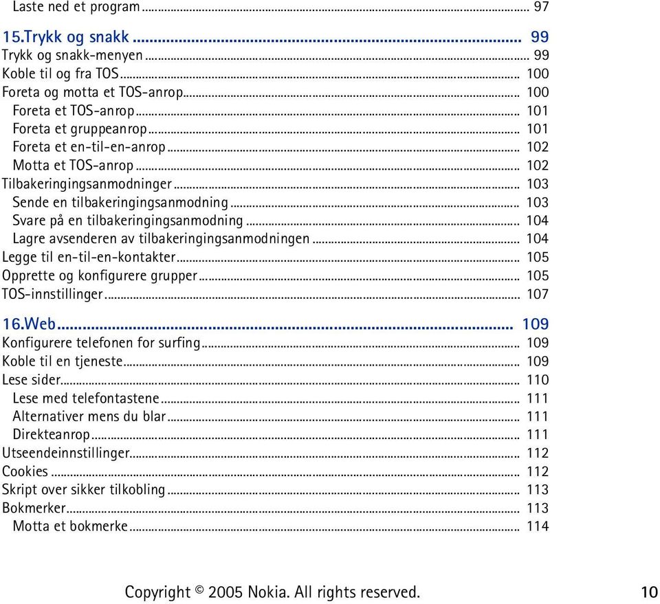 .. 104 Lagre avsenderen av tilbakeringingsanmodningen... 104 Legge til en-til-en-kontakter... 105 Opprette og konfigurere grupper... 105 TOS-innstillinger... 107 16.Web.