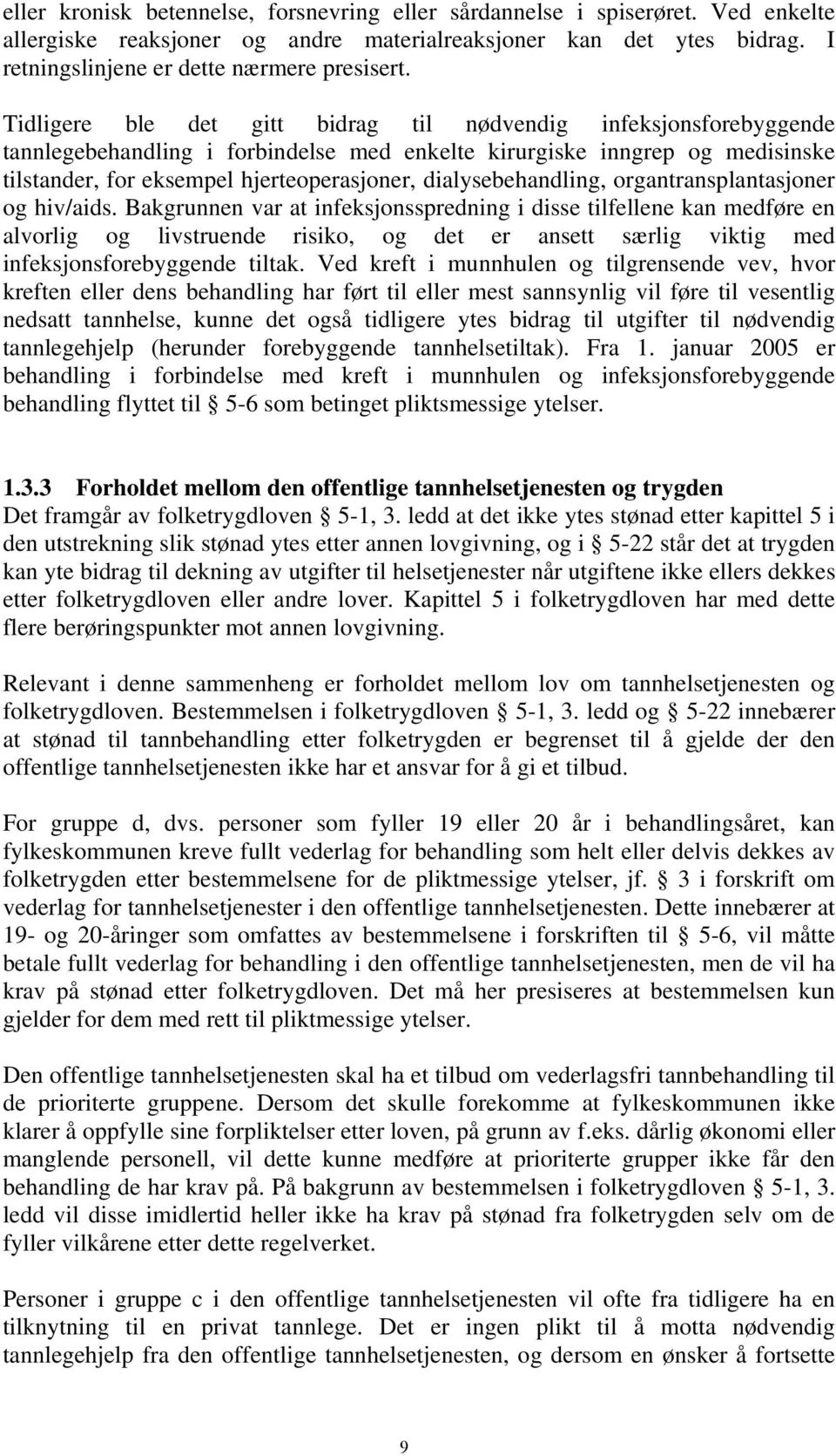 dialysebehandling, organtransplantasjoner og hiv/aids.