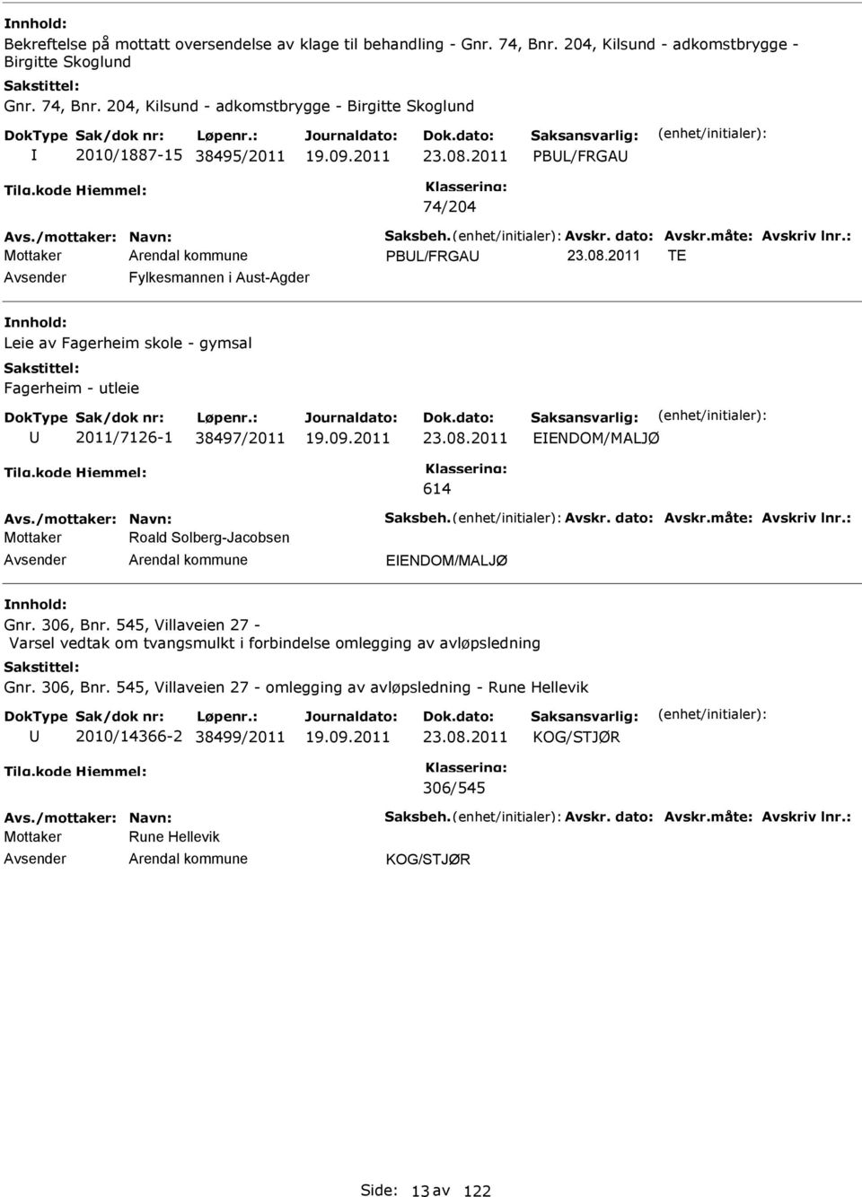 /mottaker: Navn: Saksbeh. Avskr. dato: Avskr.måte: Avskriv lnr.: Roald Solberg-Jacobsen EENDOM/MALJØ Gnr. 306, Bnr.