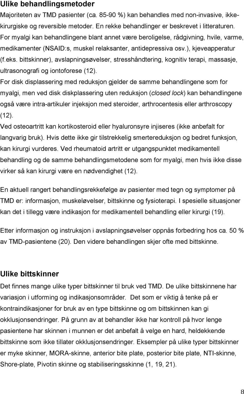 bittskinner), avslapningsøvelser, stresshåndtering, kognitiv terapi, massasje, ultrasonografi og iontoforese (12).