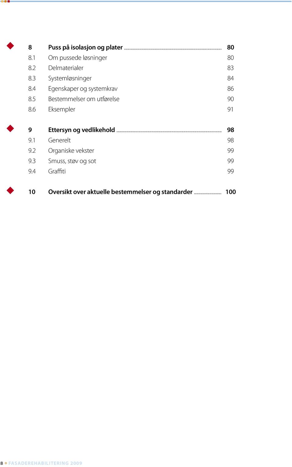 6 Eksempler 91 9 Ettersyn og vedlikehold... 98 9.1 Generelt 98 9.2 Organiske vekster 99 9.