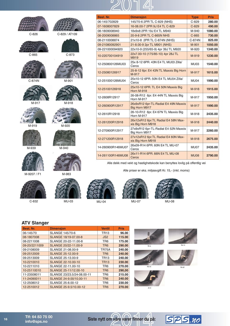 00-10 (175/85-10) 4pr 28J TL 10-220700104919 M919 25x 8-12 6PR. 43N E4 TL MU03 Zilla/ 12-250800126MU03 Ceros 25-8-12 6pr. E4 43N TL Maxxis Big Horn 12-25080126917 M-917 25x10-12 6PR.