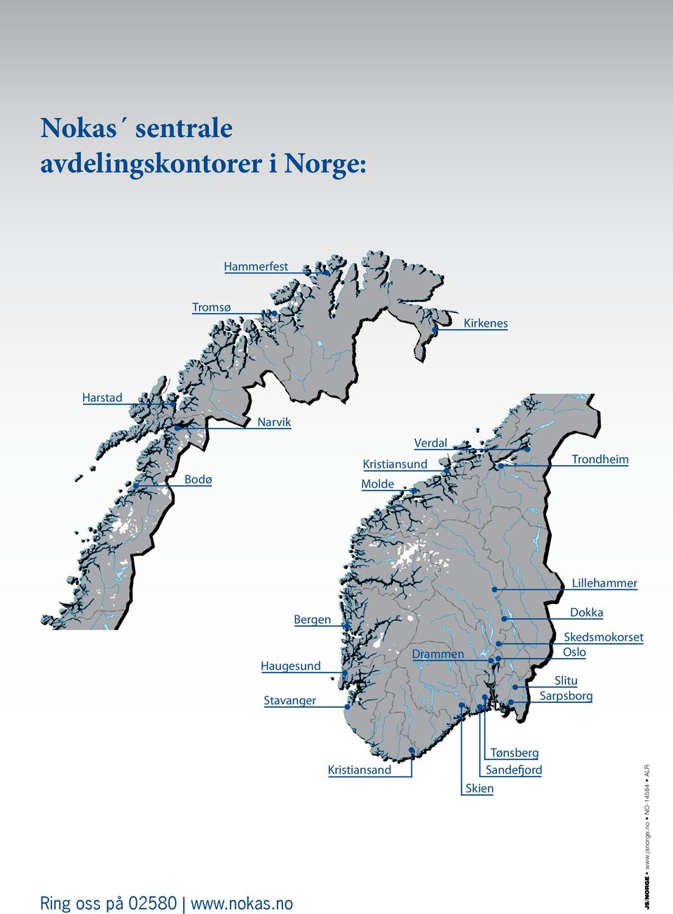 Skedsmokorset Oslo Ring oss på 02580 www.nokas.no Slitu Sarpsborg Tønsberg Sandefjord Skien www.jsnorge.