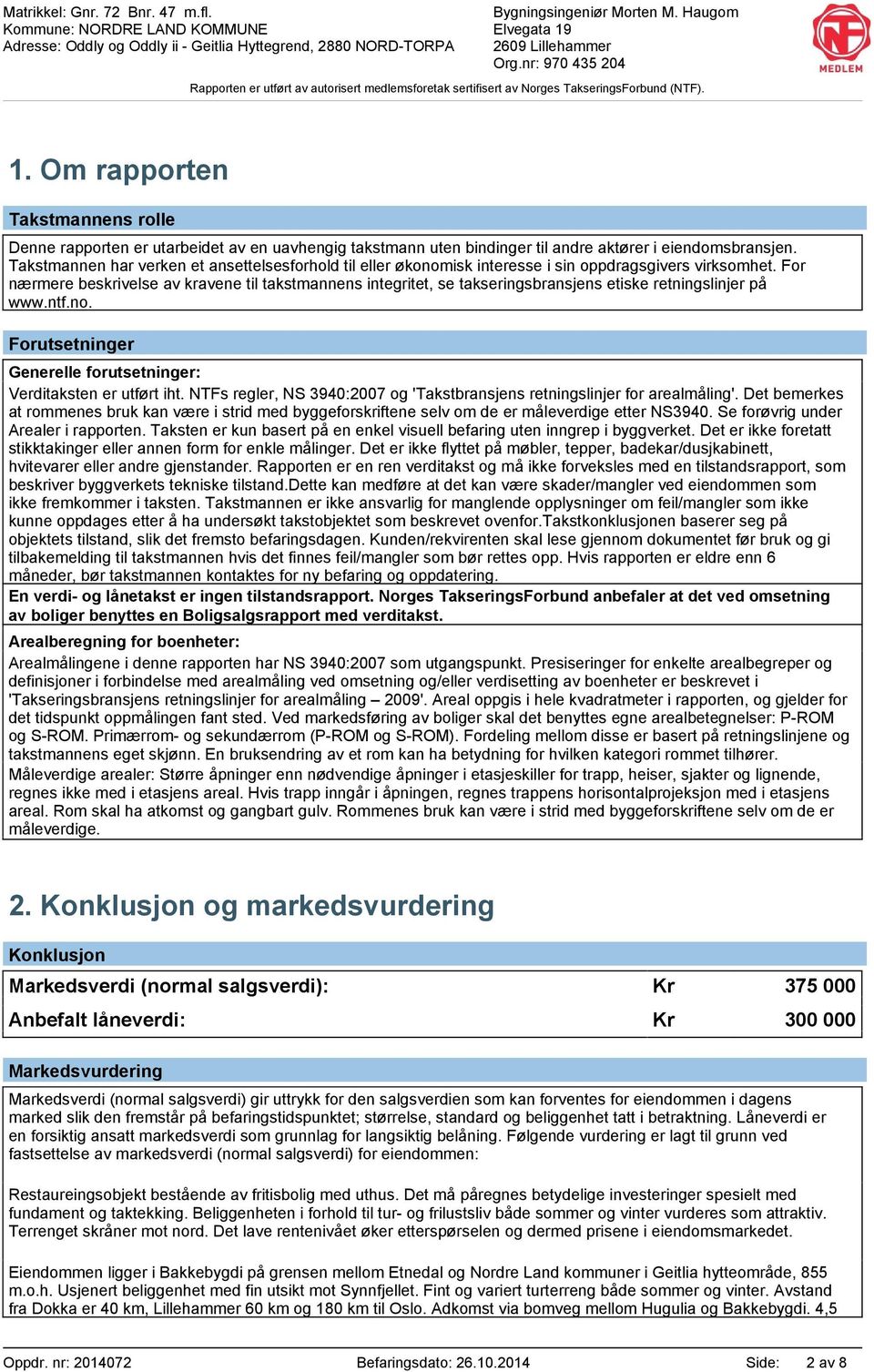 Om rapporten Takstmannens rolle Denne rapporten er utarbeidet av en uavhengig takstmann uten bindinger til andre aktører i eiendomsbransjen.