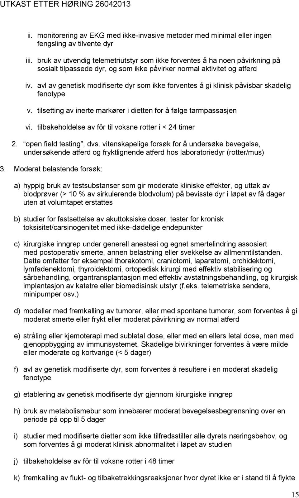 avl av genetisk modifiserte dyr som ikke forventes å gi klinisk påvisbar skadelig fenotype v. tilsetting av inerte markører i dietten for å følge tarmpassasjen vi.