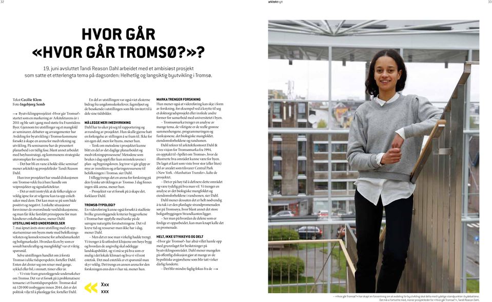 Tekst Cecilie Klem Foto Ingebjørg Semb Byutviklingsprosjektet «Hvor går Tromsø?» startet som en markering av Arkitekturens år i 2011 og ble satt i gang med støtte fra Framtidens Byer.