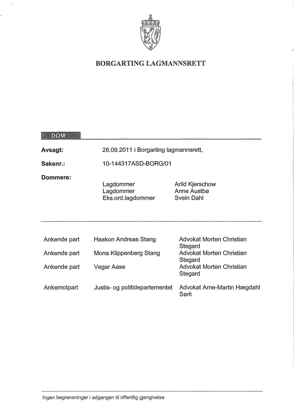 lagdommer Arild Kjerschow Anne Austbø Svein Dahl Ankende part Ankende part Ankende part Ankemotpart Haakon Andreas Stang Mona