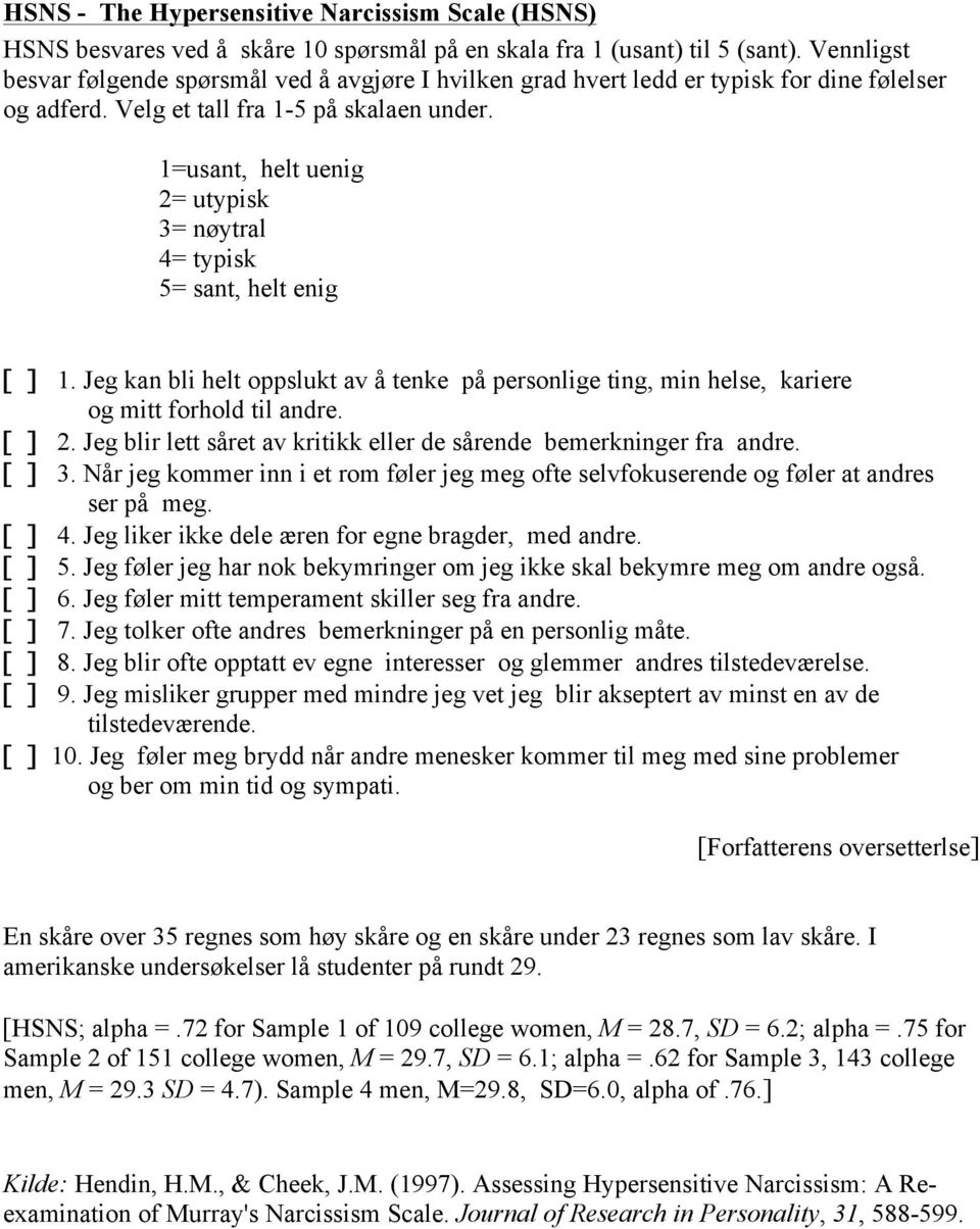 1=usant, helt uenig 2= utypisk 3= nøytral 4= typisk 5= sant, helt enig [ ] 1. Jeg kan bli helt oppslukt av å tenke på personlige ting, min helse, kariere og mitt forhold til andre. [ ] 2.