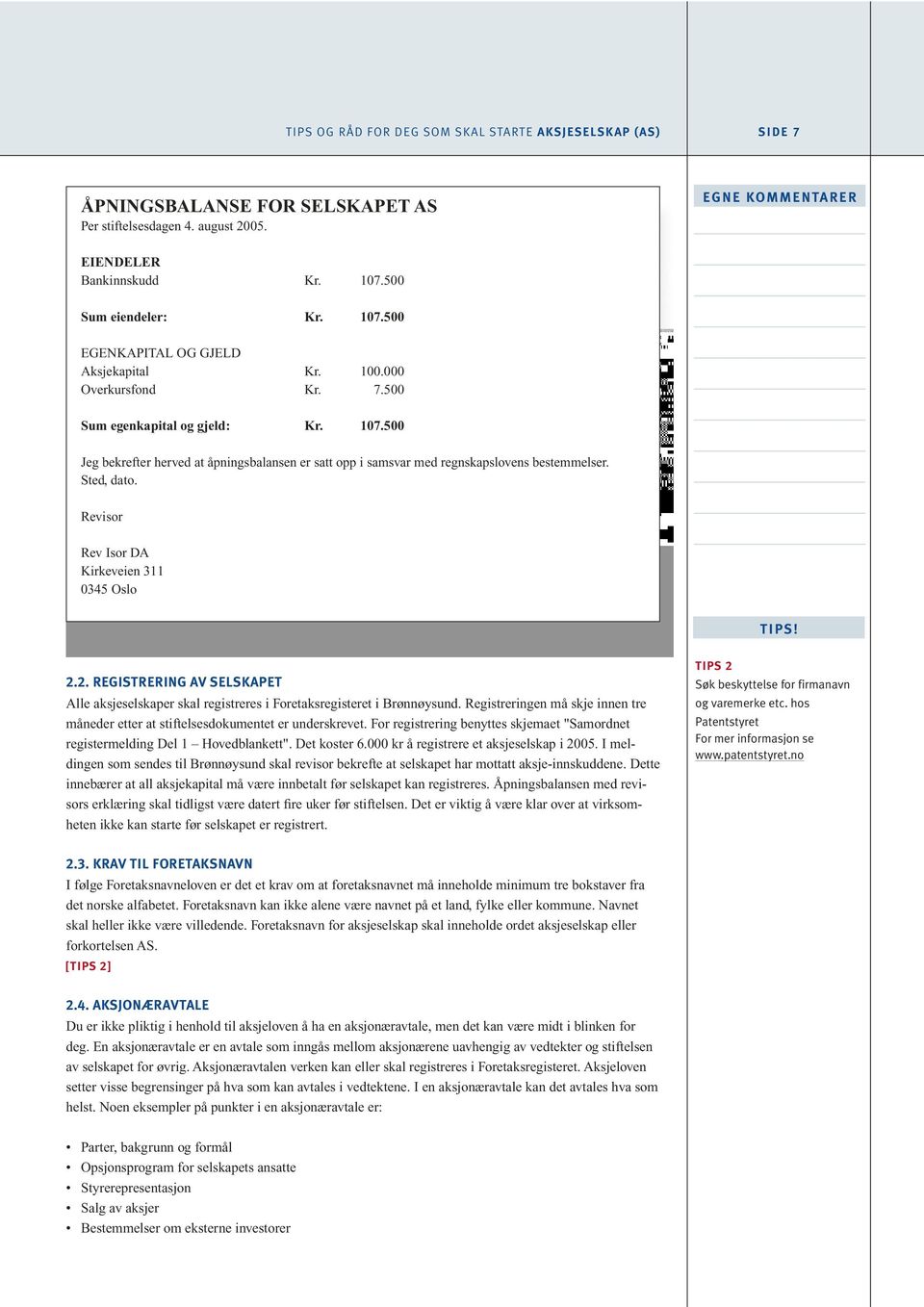 Sted, dato. Revisor Rev Isor DA Kirkeveien 311 0345 Oslo TIPS! 2.2. REGISTRERING AV SELSKAPET Alle aksjeselskaper skal registreres i Foretaksregisteret i Brønnøysund.