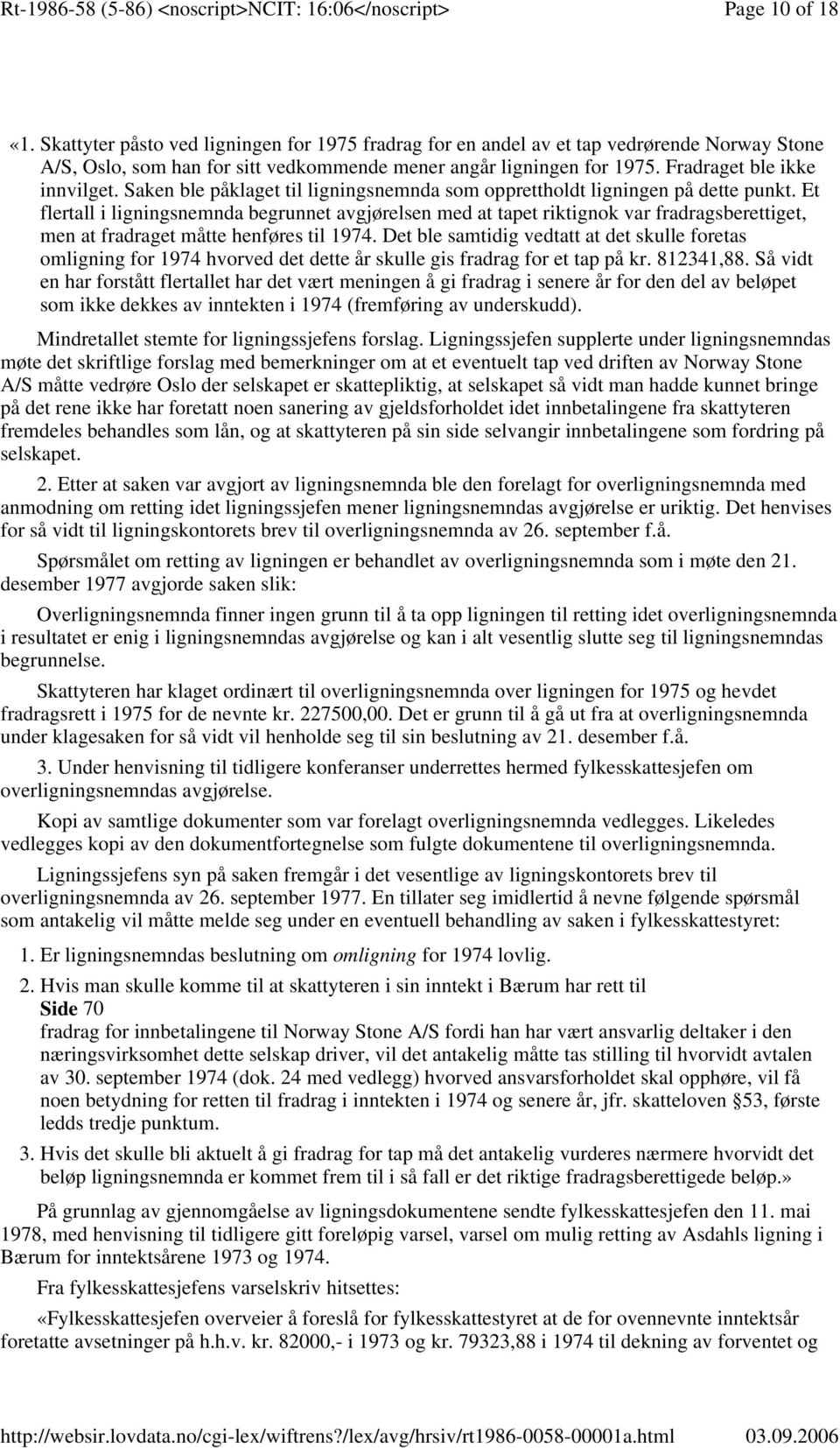 Et flertall i ligningsnemnda begrunnet avgjørelsen med at tapet riktignok var fradragsberettiget, men at fradraget måtte henføres til 1974.