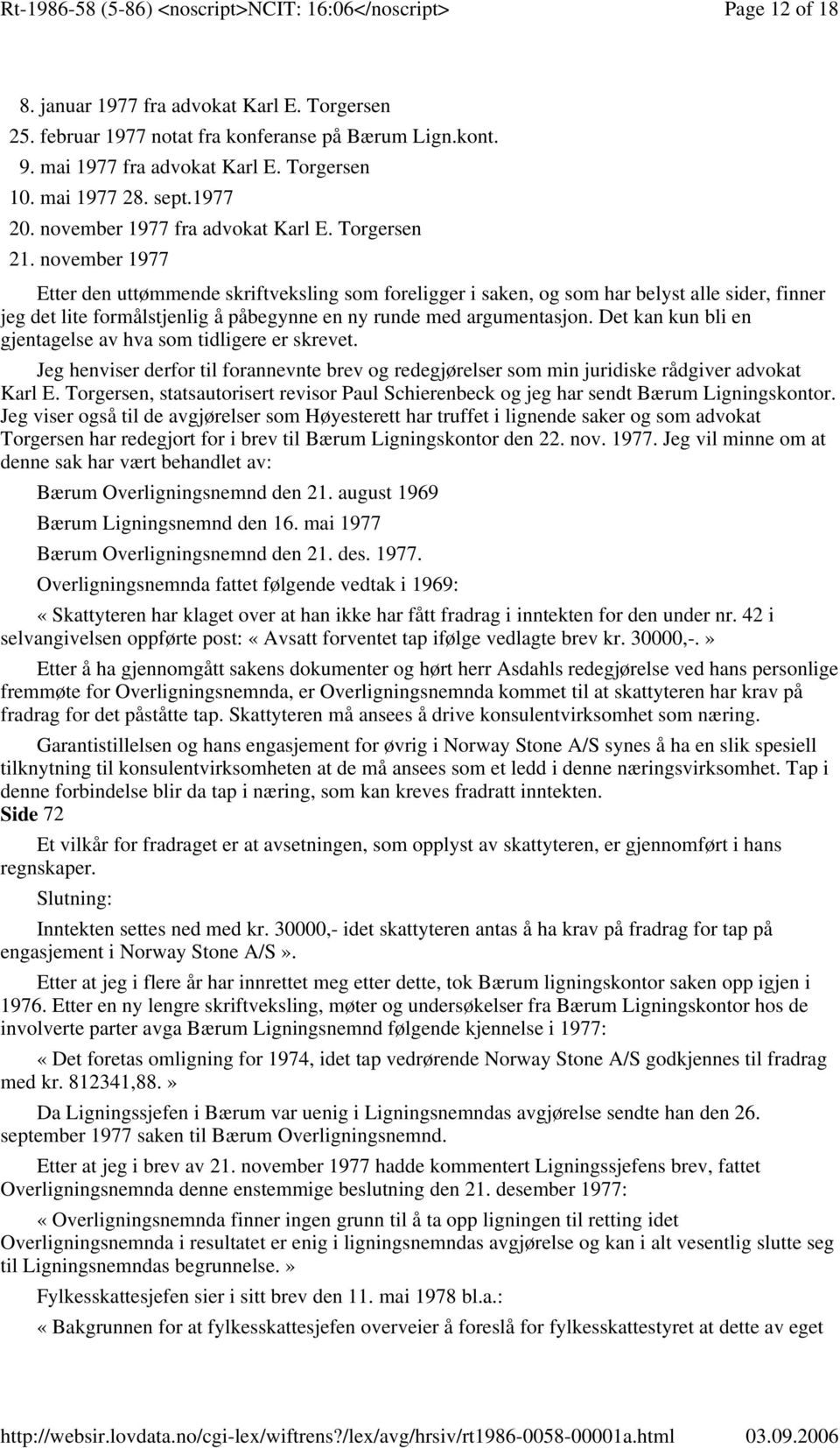 november 1977 Etter den uttømmende skriftveksling som foreligger i saken, og som har belyst alle sider, finner jeg det lite formålstjenlig å påbegynne en ny runde med argumentasjon.