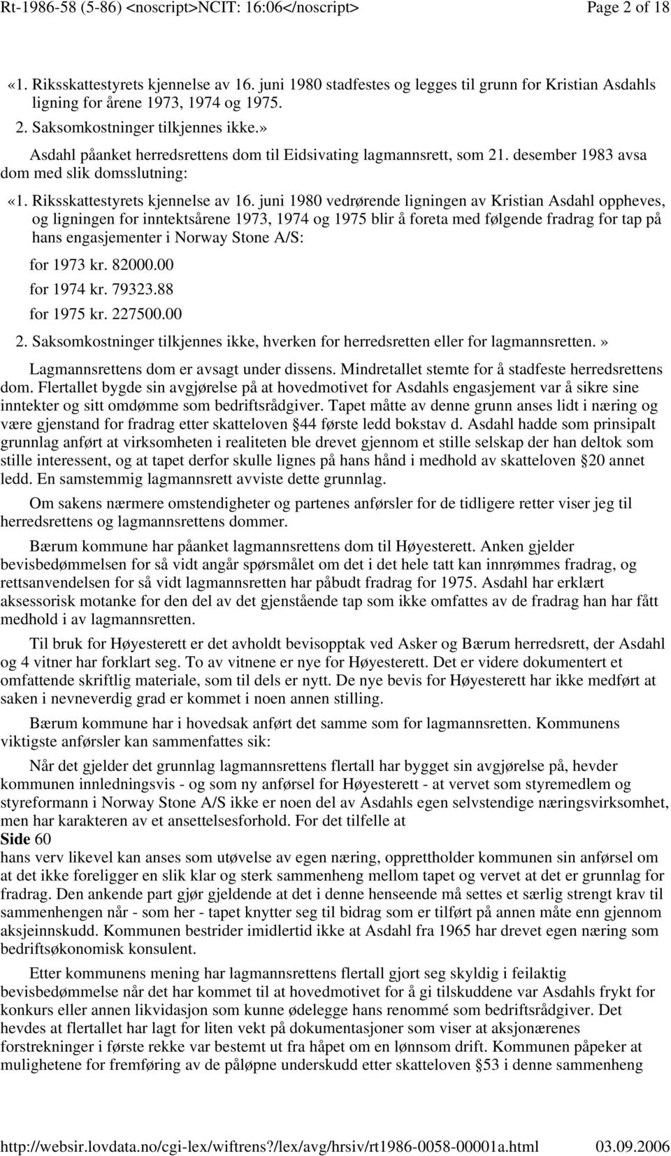 juni 1980 vedrørende ligningen av Kristian Asdahl oppheves, og ligningen for inntektsårene 1973, 1974 og 1975 blir å foreta med følgende fradrag for tap på hans engasjementer i Norway Stone A/S: for