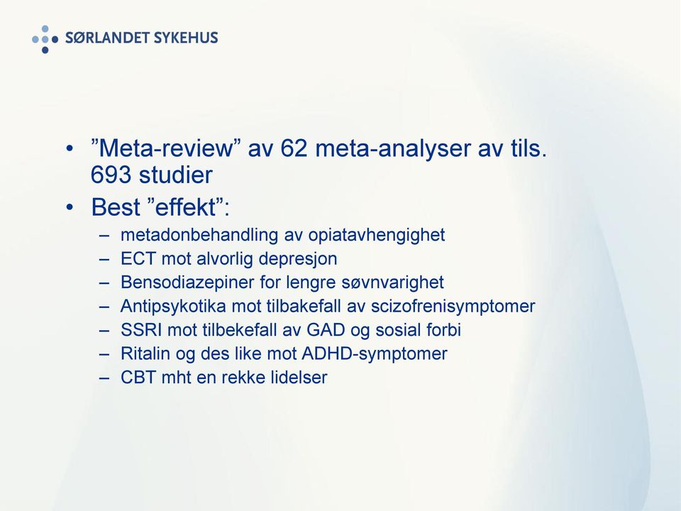 depresjon Bensodiazepiner for lengre søvnvarighet Antipsykotika mot tilbakefall av