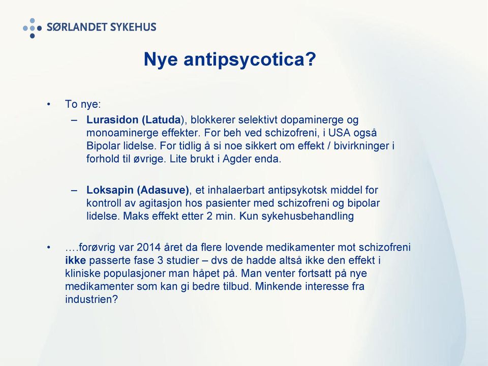 Loksapin (Adasuve), et inhalaerbart antipsykotsk middel for kontroll av agitasjon hos pasienter med schizofreni og bipolar lidelse. Maks effekt etter 2 min.