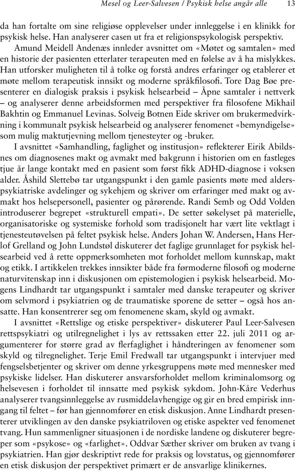 Amund Meidell Andenæs innleder avsnittet om «Møtet og samtalen» med en historie der pasienten etterlater terapeuten med en følelse av å ha mislykkes.