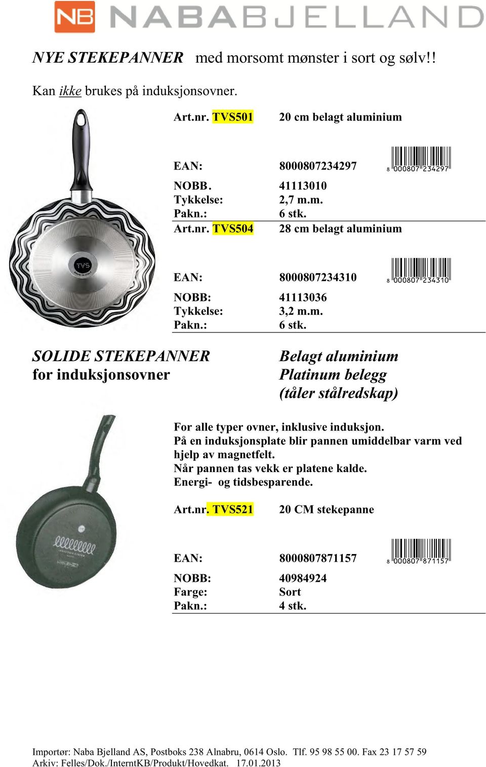 På en induksjonsplate blir pannen umiddelbar varm ved hjelp av magnetfelt. Når pannen tas vekk er platene kalde. Energi- og tidsbesparende. Art.nr. TVS521 20 CM stekepanne EAN: 8000807871157 }<!k!sk(=ihbbfh< NOBB: 40984924 Farge: Sort Pakn.