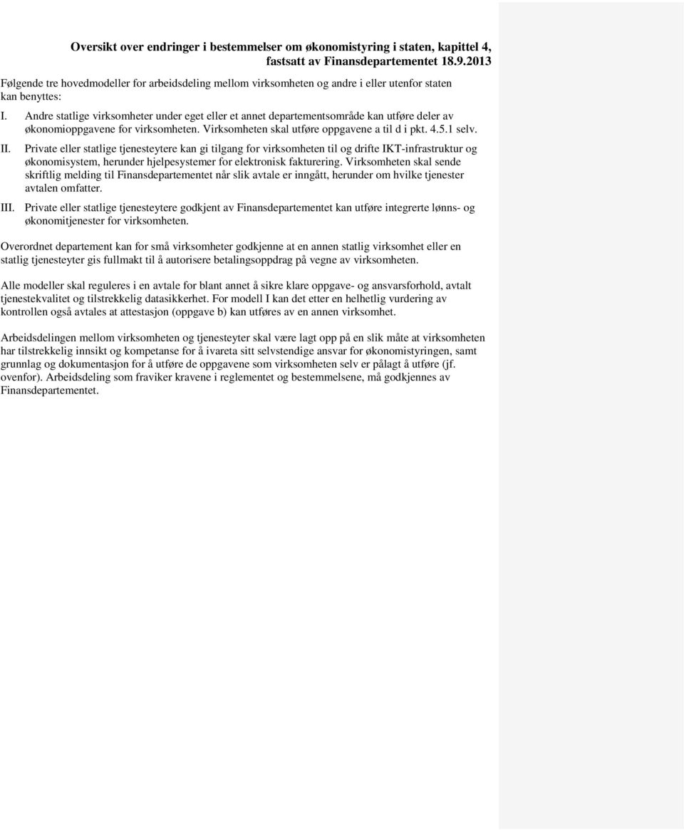 Private eller statlige tjenesteytere kan gi tilgang for virksomheten til og drifte IKT-infrastruktur og økonomisystem, herunder hjelpesystemer for elektronisk fakturering.