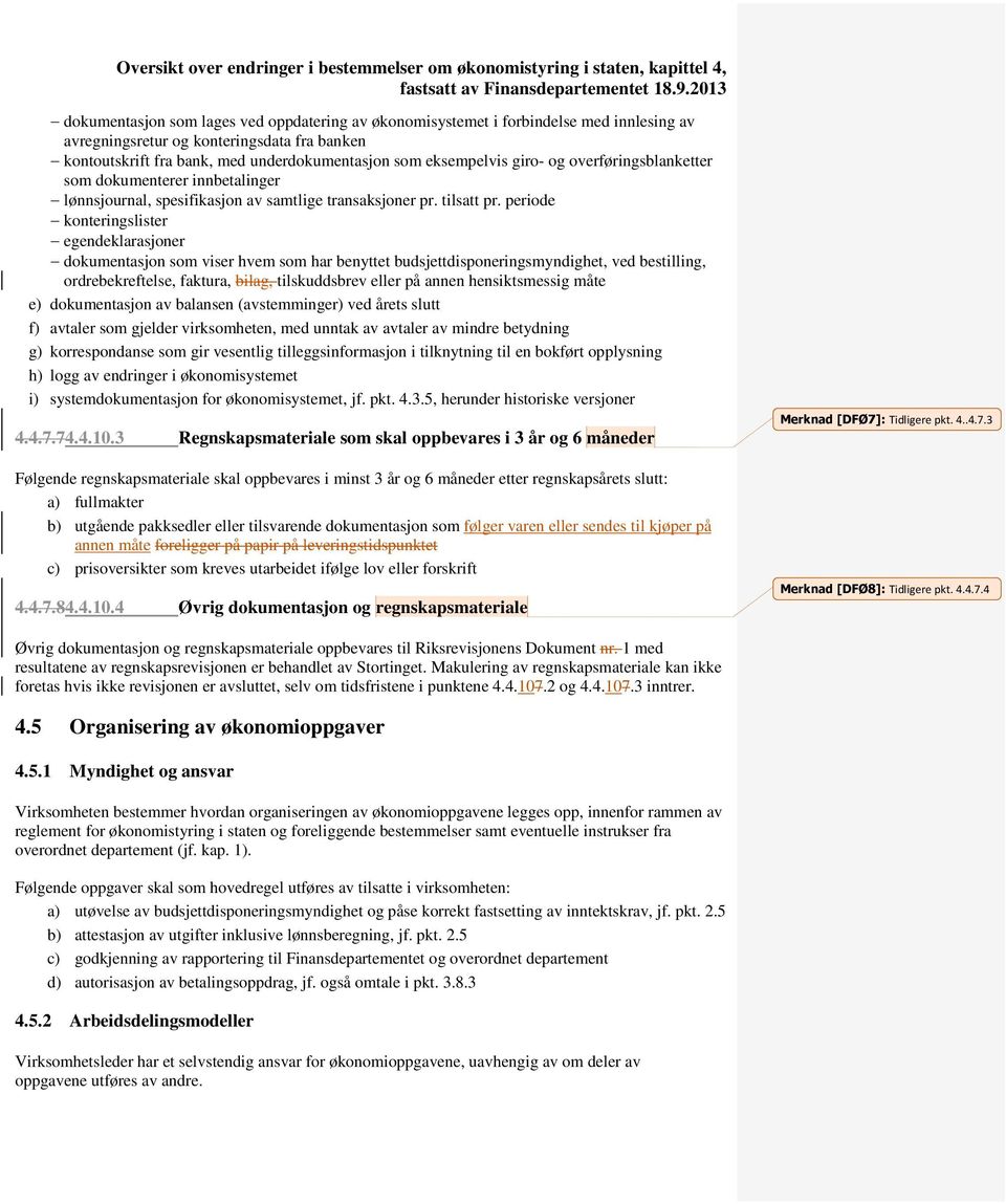 periode konteringslister egendeklarasjoner dokumentasjon som viser hvem som har benyttet budsjettdisponeringsmyndighet, ved bestilling, ordrebekreftelse, faktura, bilag, tilskuddsbrev eller på annen