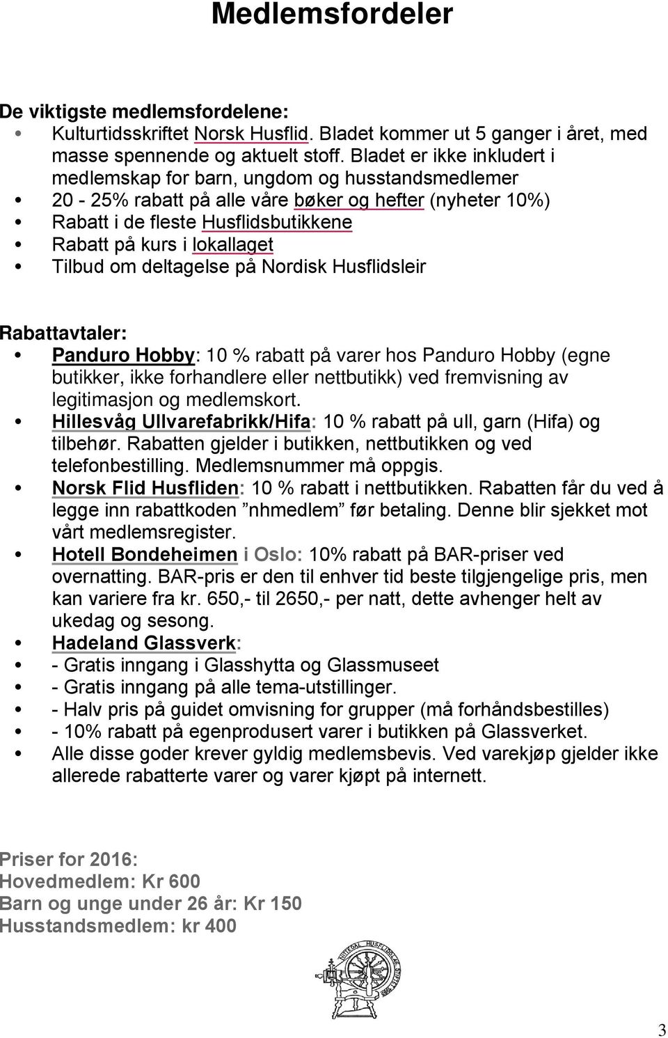 Tilbud om deltagelse på Nordisk Husflidsleir Rabattavtaler: Panduro Hobby: 10 % rabatt på varer hos Panduro Hobby (egne butikker, ikke forhandlere eller nettbutikk) ved fremvisning av legitimasjon og