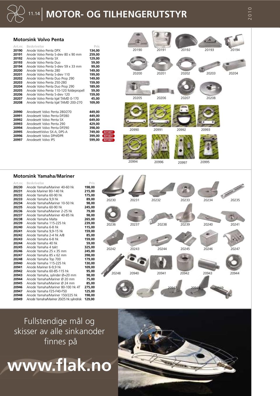 20204 Anode Volvo Penta Duo Prop 290 189,00 20205 Anode Volvo Penta 110-120 foldepropell 59,00 20206 Anode Volvo Penta S-drev 120 159,00 20207 Anode Volvo Penta kjøl TAMD 0-170 45,00 20208 Anode