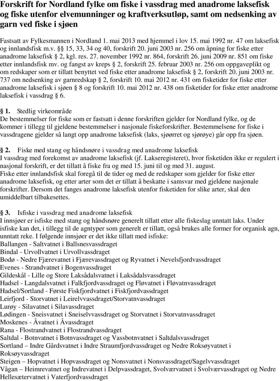 27. november 1992 nr. 864, forskrift 26. juni 2009 nr. 851 om fiske etter innlandsfisk mv. og fangst av kreps 2, forskrift 25. februar 2003 nr.