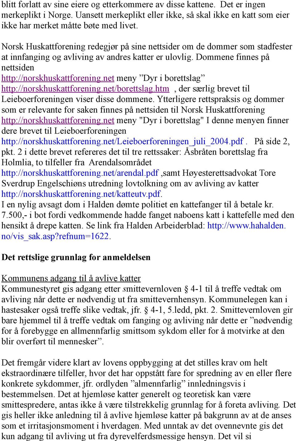 net meny Dyr i borettslag http://norskhuskattforening.net/borettslag.htm, der særlig brevet til Leieboerforeningen viser disse dommene.