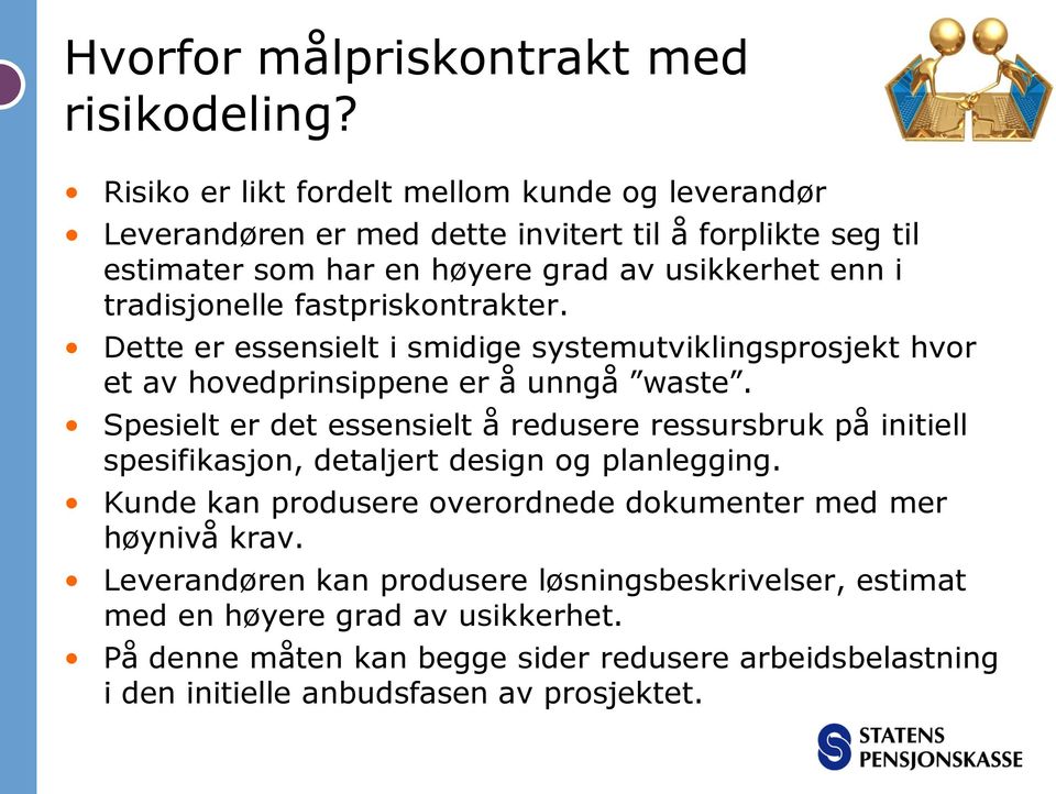 fastpriskontrakter. Dette er essensielt i smidige systemutviklingsprosjekt hvor et av hovedprinsippene er å unngå waste.