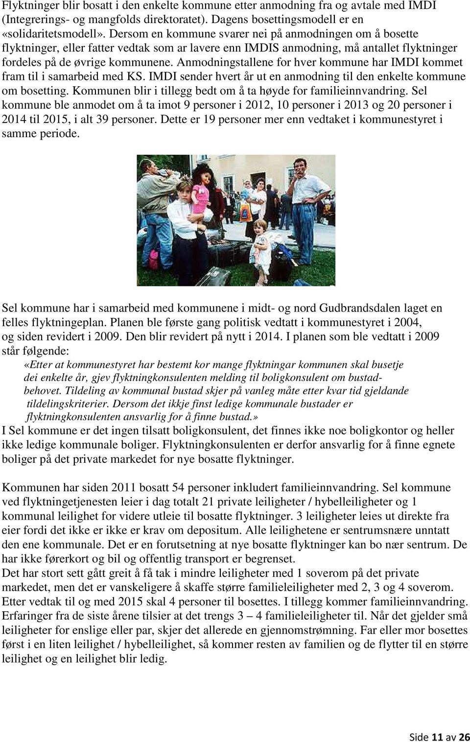 Anmodningstallene for hver kommune har IMDI kommet fram til i samarbeid med KS. IMDI sender hvert år ut en anmodning til den enkelte kommune om bosetting.