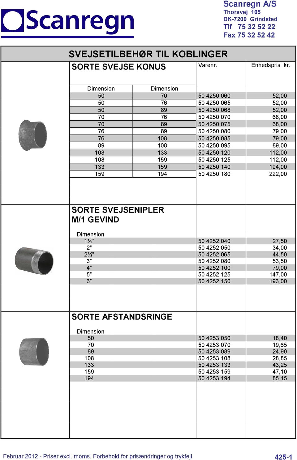 133 50 4250 120 112,00 108 159 50 4250 125 112,00 133 159 50 4250 140 194,00 159 194 50 4250 180 222,00 SORTE SVEJSENIPLER M/1 GEVIND 1½ 50 4252 040 27,50 2 50 4252 050 34,00 2½ 50 4252 065 44,50 3
