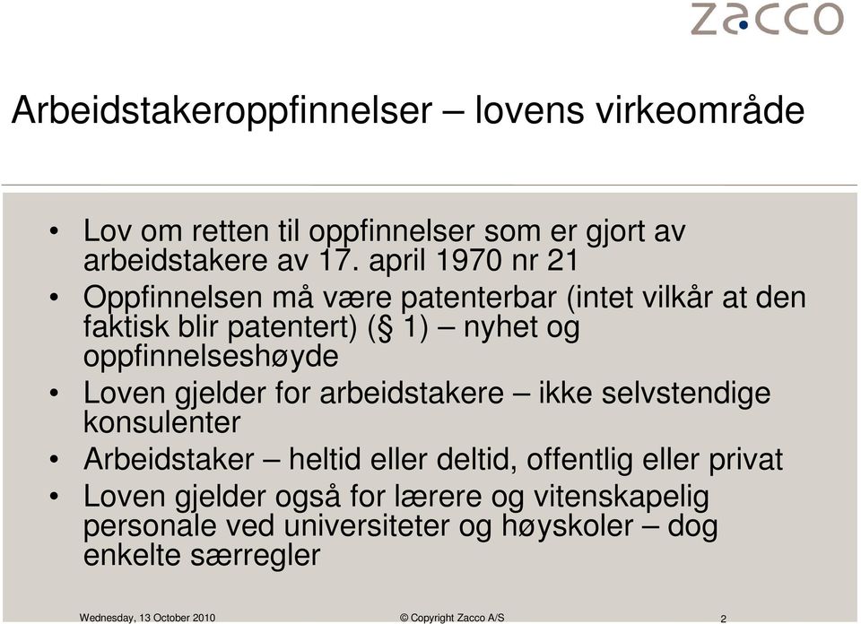 oppfinnelseshøyde Loven gjelder for arbeidstakere ikke selvstendige konsulenter Arbeidstaker heltid eller deltid,