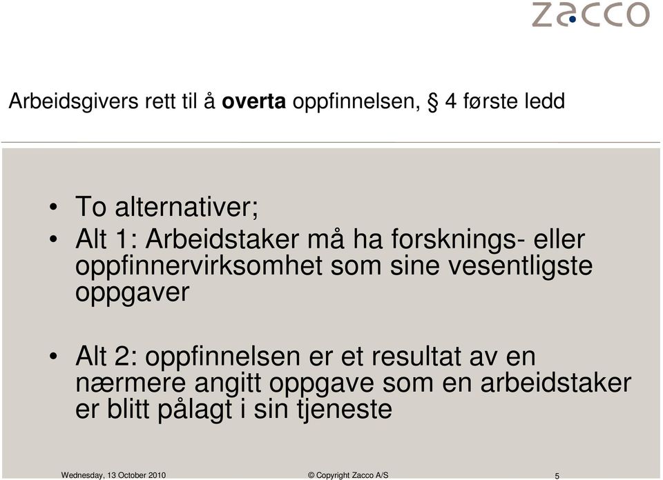 oppfinnervirksomhet som sine vesentligste oppgaver Alt 2: oppfinnelsen