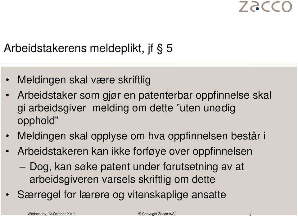 oppfinnelsen består i Arbeidstakeren kan ikke forføye over oppfinnelsen Dog, kan søke patent under