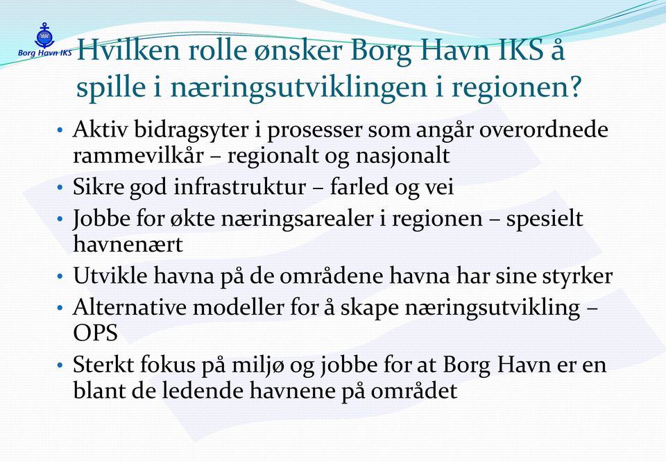 farled og vei Jobbe for økte næringsarealer i regionen spesielt havnenært Utvikle havna på de områdene havna har