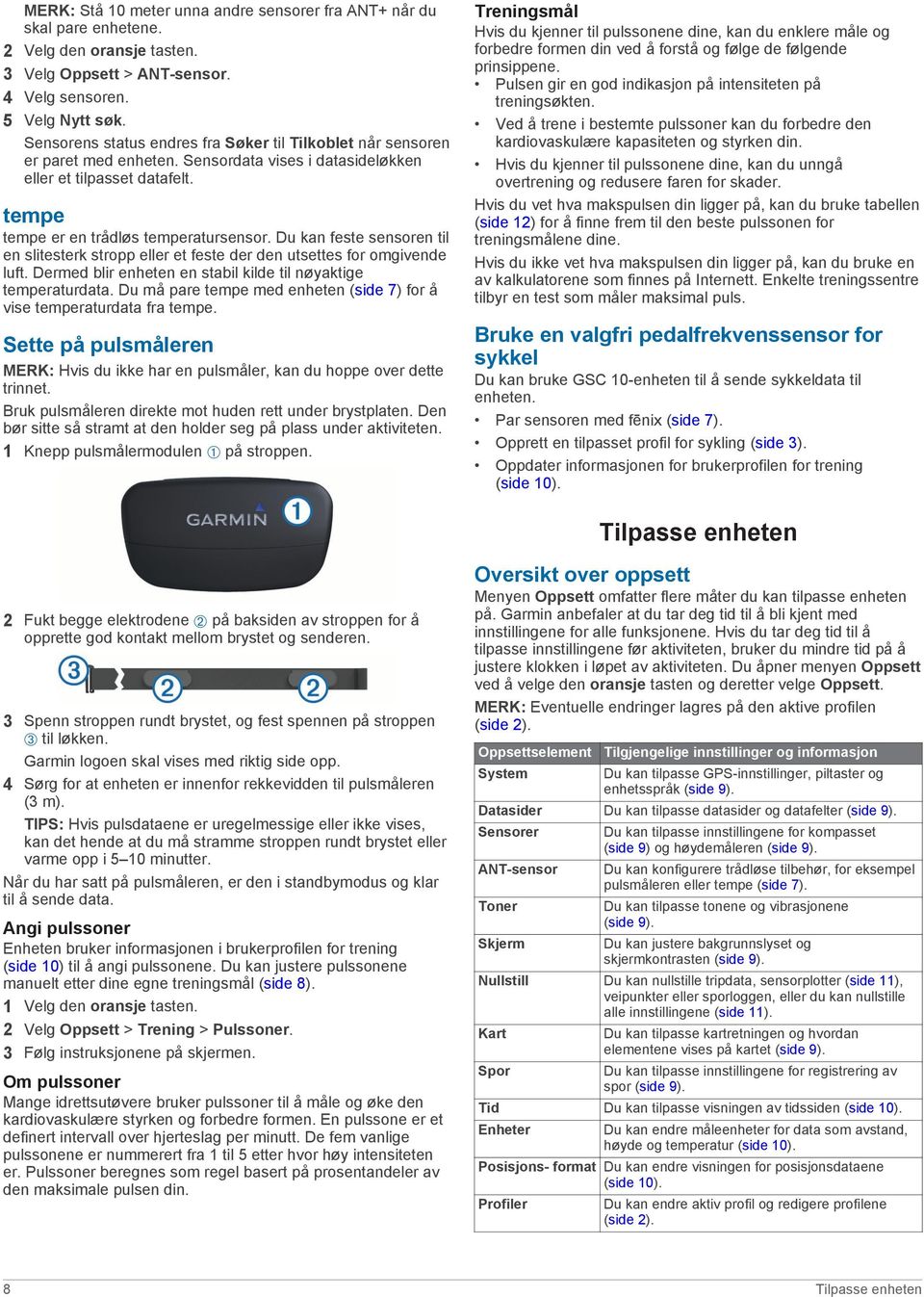 Du kan feste sensoren til en slitesterk stropp eller et feste der den utsettes for omgivende luft. Dermed blir enheten en stabil kilde til nøyaktige temperaturdata.