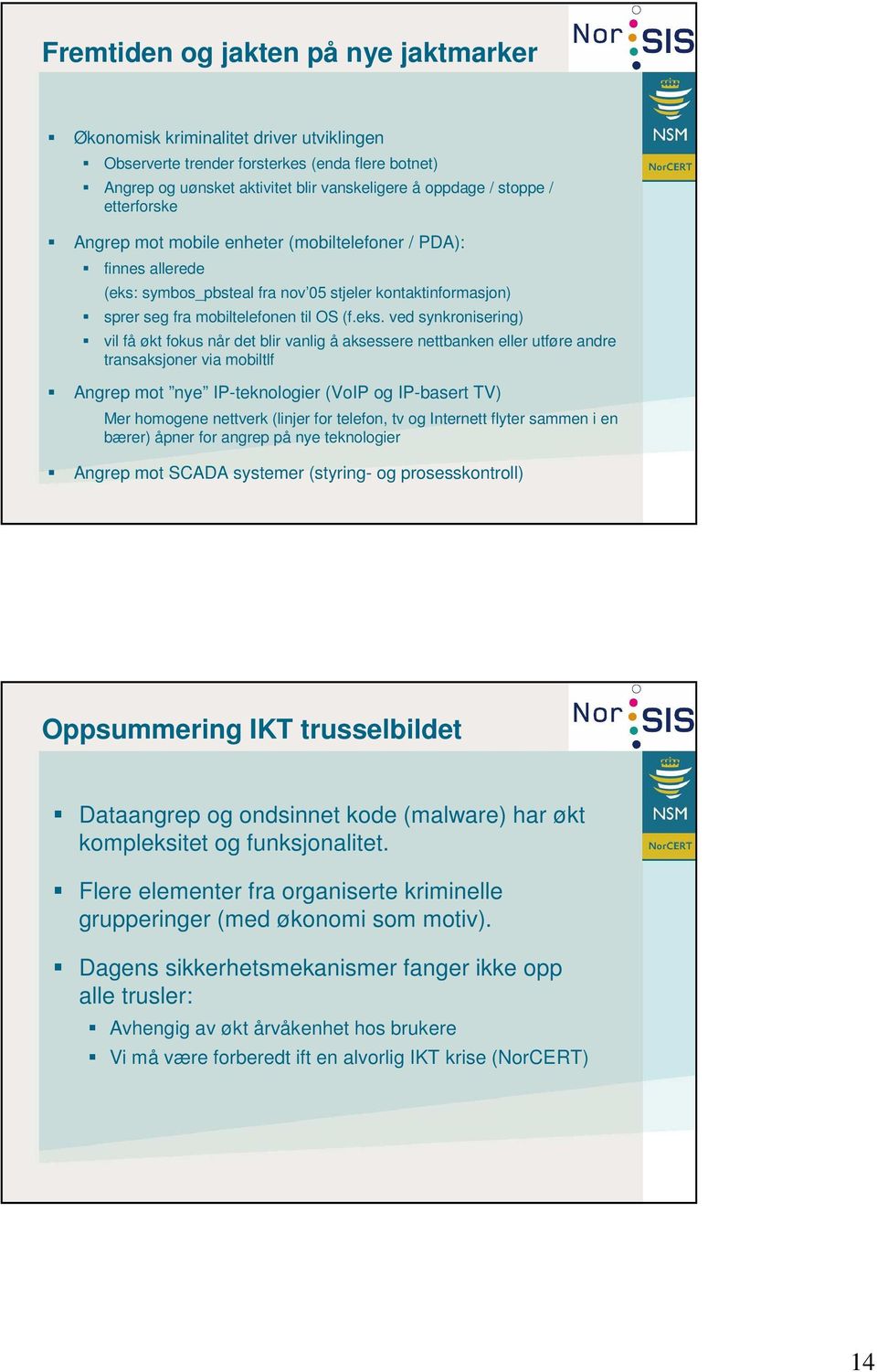 symbos_pbsteal fra nov 05 stjeler kontaktinformasjon) sprer seg fra mobiltelefonen til OS (f.eks.