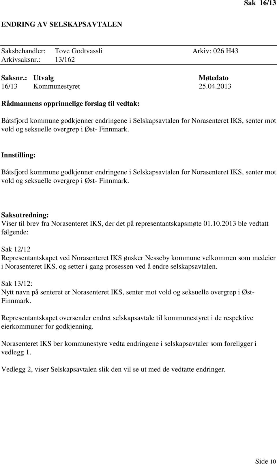 Innstilling: Båtsfjord kommune godkjenner endringene i Selskapsavtalen for Norasenteret IKS, senter mot vold og seksuelle overgrep i Øst- Finnmark.