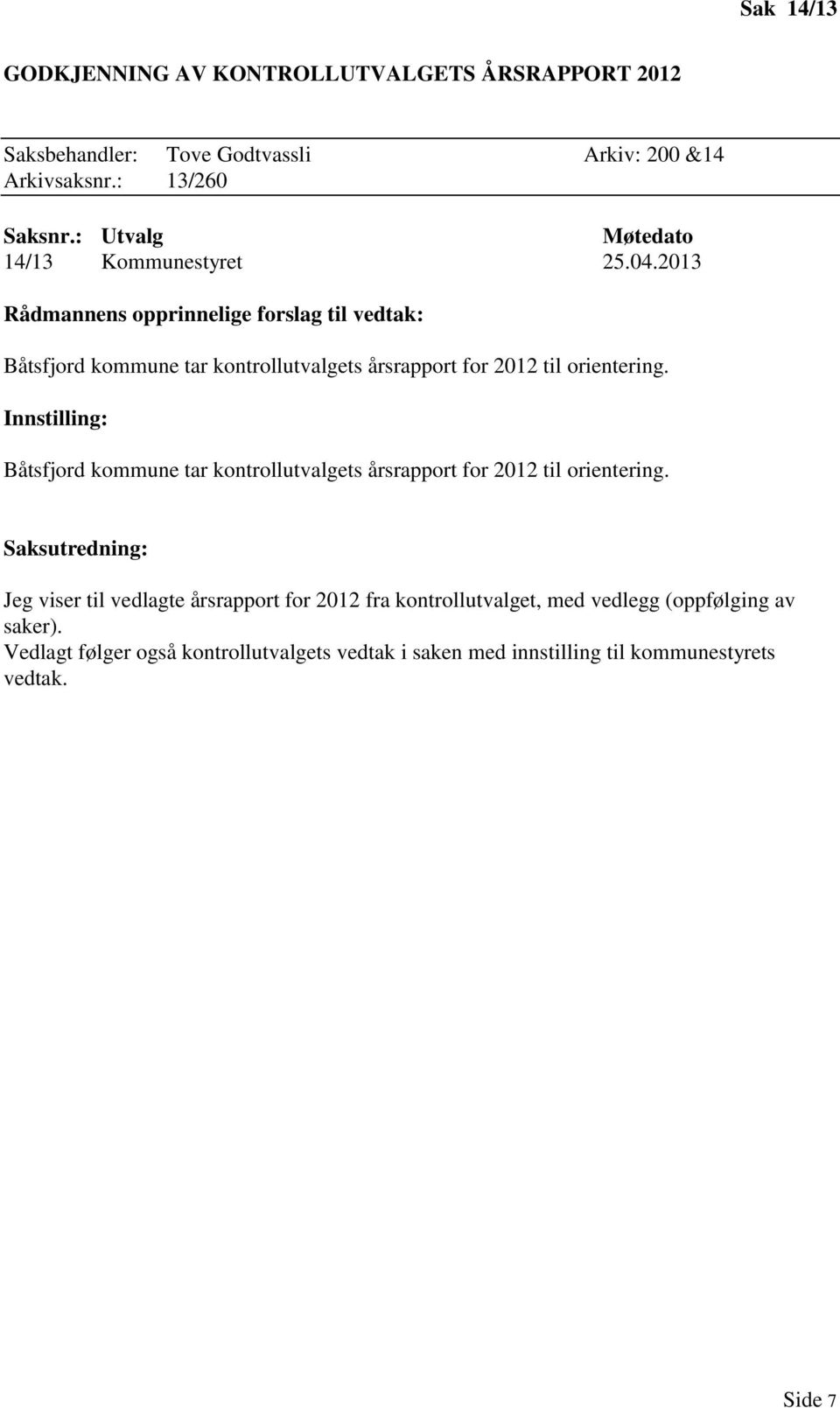 2013 Rådmannens opprinnelige forslag til vedtak: Båtsfjord kommune tar kontrollutvalgets årsrapport for 2012 til orientering.