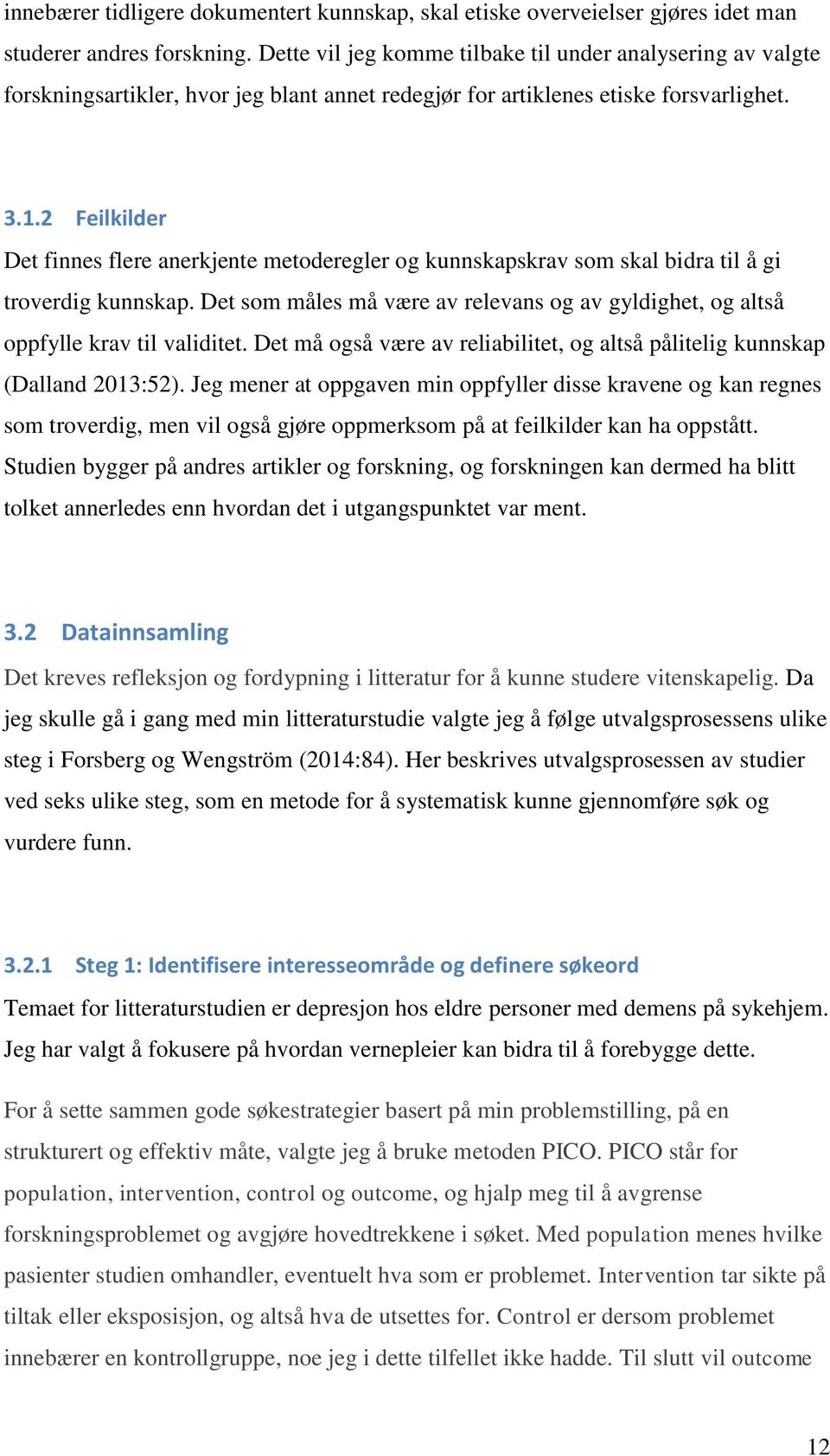 2 Feilkilder Det finnes flere anerkjente metoderegler og kunnskapskrav som skal bidra til å gi troverdig kunnskap.