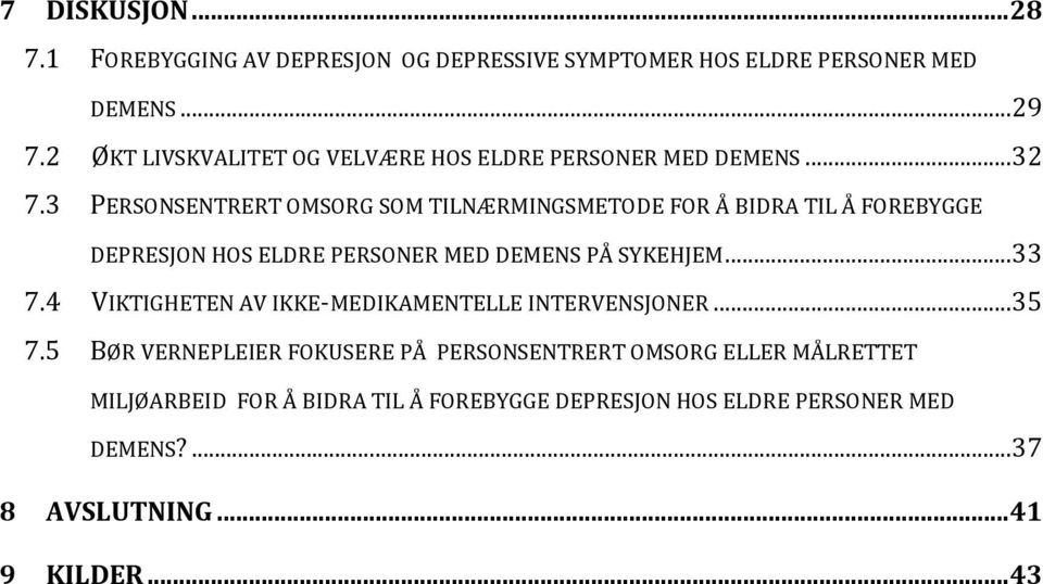 3 PERSONSENTRERT OMSORG SOM TILNÆRMINGSMETODE FOR Å BIDRA TIL Å FOREBYGGE DEPRESJON HOS ELDRE PERSONER MED DEMENS PÅ SYKEHJEM...33 7.