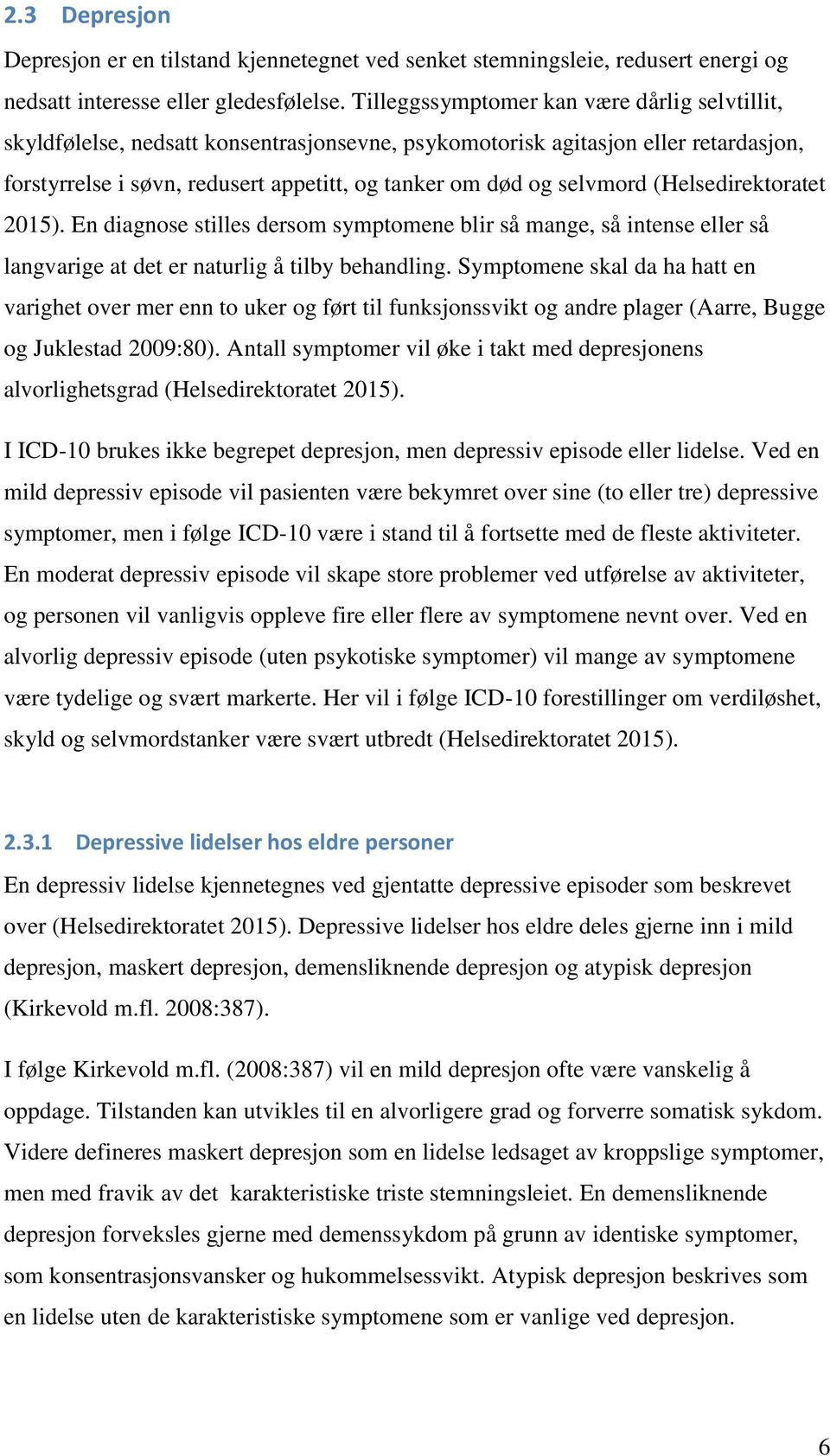 (Helsedirektoratet 2015). En diagnose stilles dersom symptomene blir så mange, så intense eller så langvarige at det er naturlig å tilby behandling.