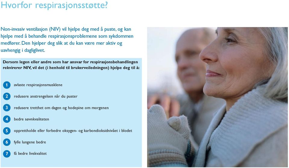 Dersom legen eller andre som har ansvar for respirasjonsbehandlingen rekvirerer NIV, vil det (i henhold til brukerveiledningen) hjelpe deg til å: 1 2 3 4 5 6 7