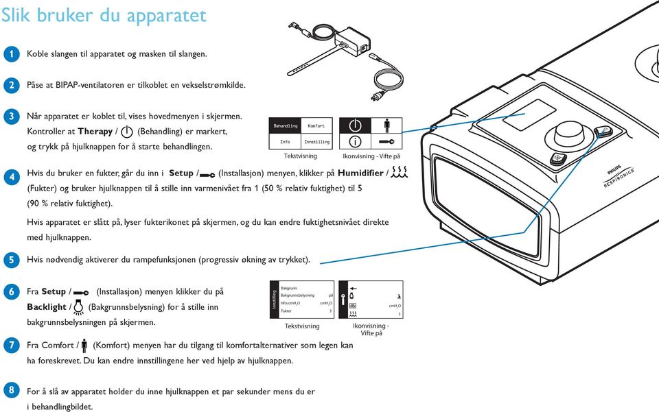 Info Innstilling Tekstvisning Ikonvisning - Vifte på 4 Hvis du bruker en fukter, går du inn i Setup / (Installasjon) menyen, klikker på Humidifier / (Fukter) og bruker hjulknappen til å stille inn