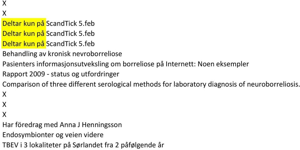 feb Behandling av kronisk nevroborreliose Pasienters informasjonsutveksling om borreliose på Internett: Noen