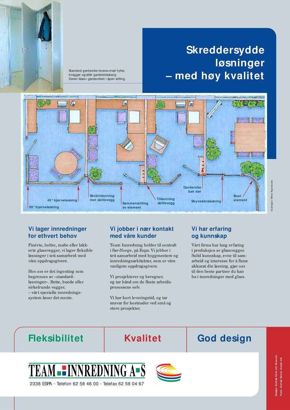 element Illustrasjon: Ellens Tegnestudio Vi lager innredninger for ethvert behov Finérte, heltre, malte eller lakkerte glassvegger, vi lager fleksible løsninger i tett samarbeid med våre