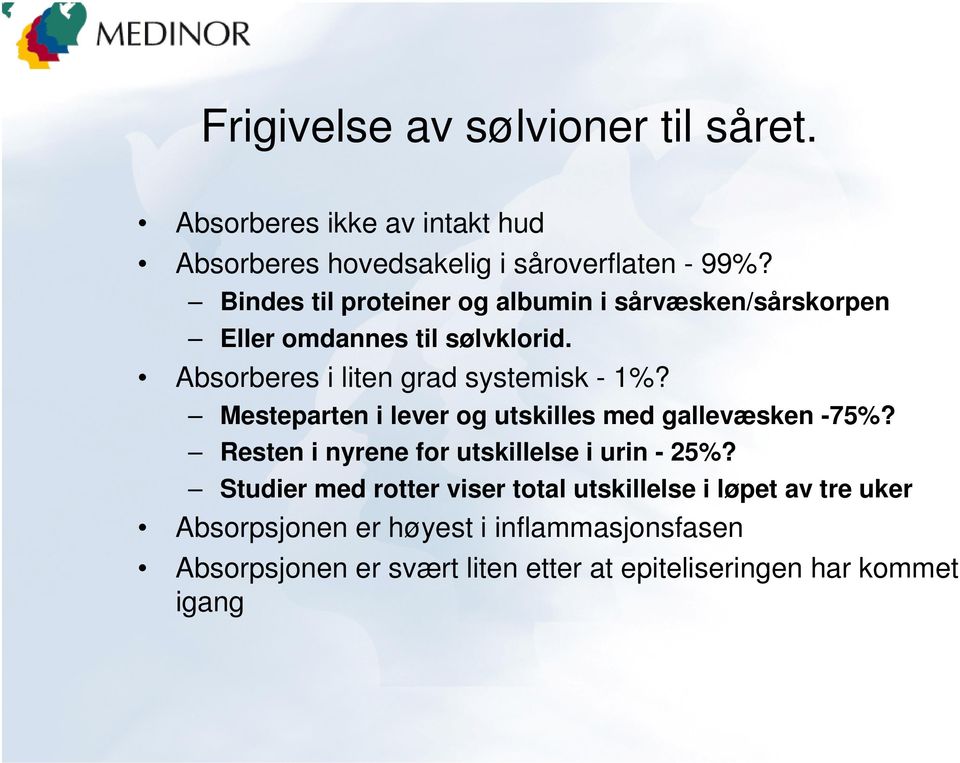 Mesteparten i lever og utskilles med gallevæsken -75%? Resten i nyrene for utskillelse i urin - 25%?