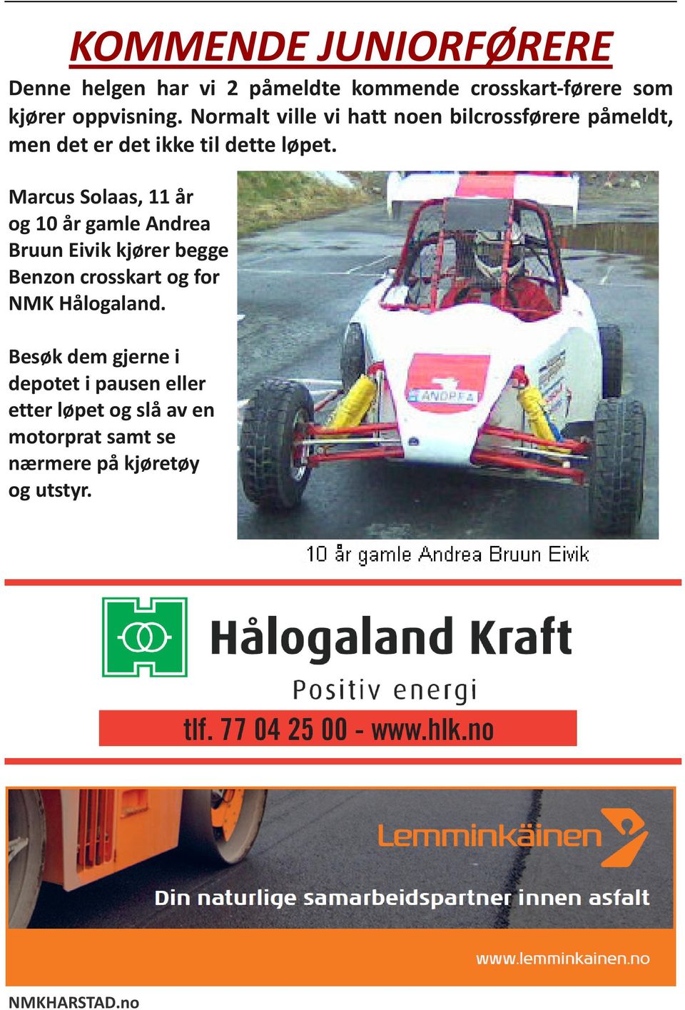 Marcus Solaas, 11 år og 10 år gamle Andrea Bruun Eivik kjører begge Benzon crosskart og for NMK Hålogaland.