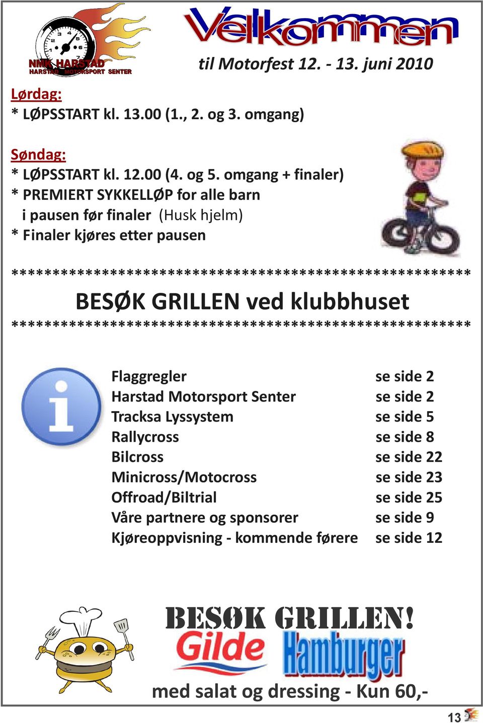 BESØK GRILLEN ved klubbhuset ******************************************************** Flaggregler se side 2 Harstad Motorsport Senter se side 2 Tracksa Lyssystem se side 5