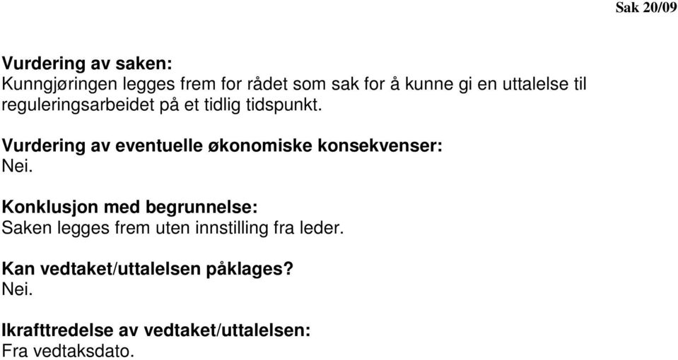 Vurdering av eventuelle økonomiske konsekvenser: Nei.