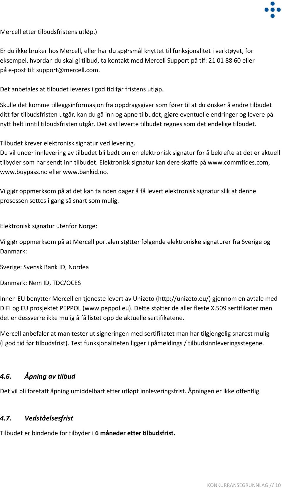 e-post til: support@mercell.com. Det anbefales at tilbudet leveres i god tid før fristens utløp.