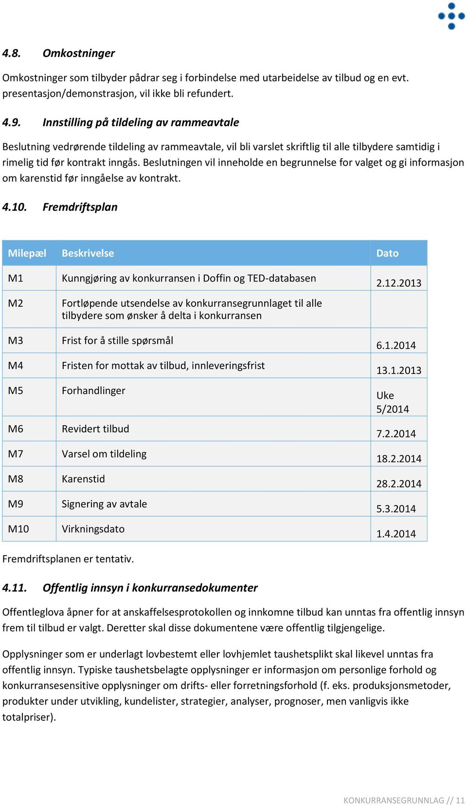 Beslutningen vil inneholde en begrunnelse for valget og gi informasjon om karenstid før inngåelse av kontrakt. 4.10.